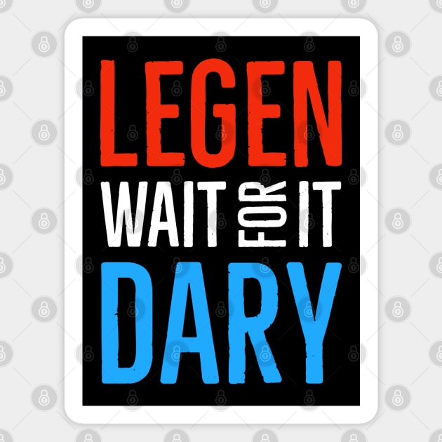 Legen Wait For It Dary Magnet by Suzhi Q